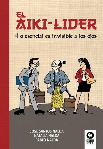 EL AIKI-LÍDER. LO ESENCIAL ES INVISIBLE A LOS OJOS | 9788417566364 | SANTOS NALDA, JOSÉ/NALDA GIMENO, NATALIA/NALDA GIMENO, PABLO