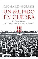 UN MUNDO EN GUERRA. HISTORIA ORAL DE LA SEGUNDA GUERRA MUNDIAL | 9788484325918 | HOLMES,RICHARD