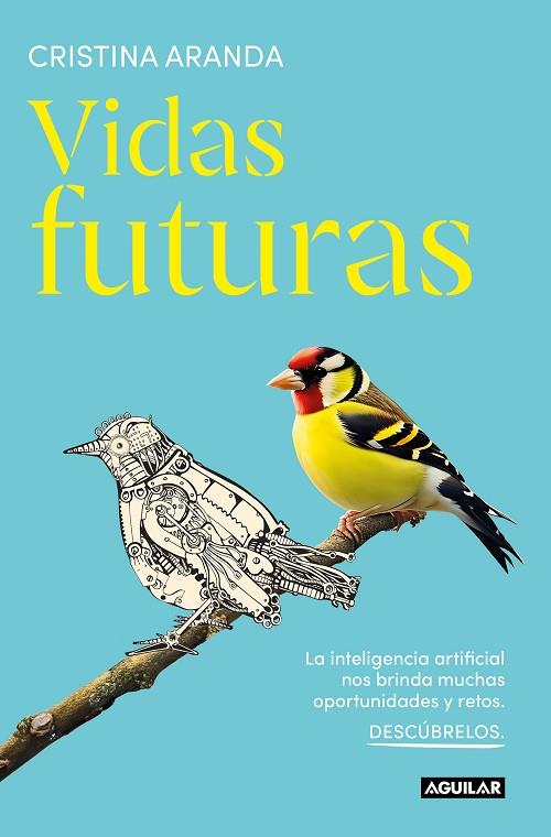 VIDAS FUTURAS. LA INTELIGENCIA ARTIFICIAL NOS BRINDA MUCHAS OPORTUNIDADES Y RETOS. DESCUBRELOS. | 9788403524699 | ARANDA, CRISTINA