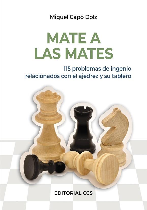 MATE A LAS MATES. 115 PROBLEMAS DE INGENIO RELACIONADOS CON EL AJEDREZ Y SU TABLERO | 9788498426205 | CAPO DOLZ,MIQUEL