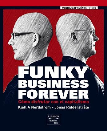 FUNKY BUSINESS FOREVER. COMO DISFRUTAR CON EL CAPITALISMO | 9788483224632 | RIDDERSTRALE,JONAS NORDSTROM,KJELL