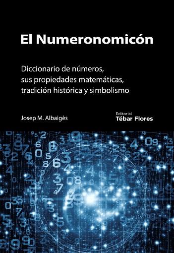 NUMERONOMICON. DICCIONARIO DE NUMEROS, SUS PROPIEDADES MATEMATICAS, TRADICION HISTORICA Y SIMBOLISMO | 9788473605076 | ALBAIGES OLIVART,JOSEP  M