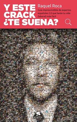 Y ESTE CRACK, TE SUENA? GUIA IMPRESCINDIBLE DE EXPERTOS ESPAÑOLES 2.0 QUE HARAN TU VIDA (LABORAL) MAS FACIL | 9788415678632 | ROCA,RAQUEL