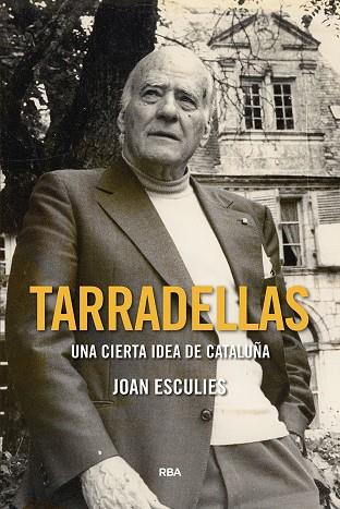 TARRADELLAS. UNA CIERTA IDEA DE CATALUÑA | 9788491873594 | ESCULIES JOAN