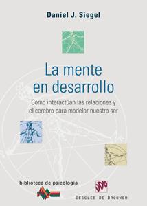 MENTE EN DESARROLLO.  COMO INTERACTUAN LAS RELACIONES Y EL CEREBRO PARA MODELAR NUESTRO SER | 9788433021885 | SIEGEL,DANIEL J.