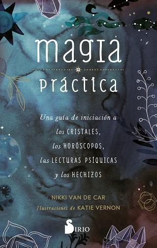 MAGIA PRÁCTICA. UNA GUÍA DE INICIACIÓN A LOS CRISTALES, A LOS HORÓSCOPOS, LAS LECTURAS PSÍQUICAS | 9788419105257 | VAN DE CAR, NIKKI