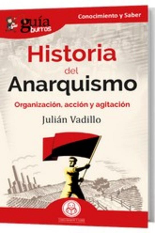 GUÍABURROS: HISTORIA DEL ANARQUISMO. ORGANIZACIÓN, ACCIÓN Y AGITACIÓN | 9788419129246 | VADILLO, JULIÁN