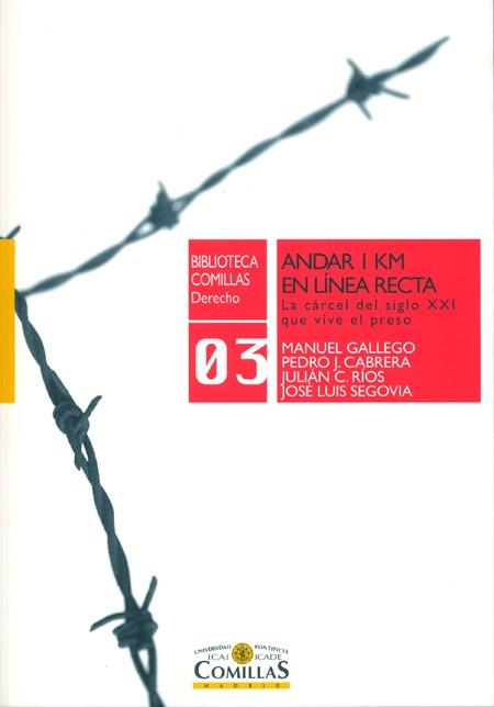 ANDAR 1 KM EN LINEA RECTA. LA CARCEL DEL SIGLO XXI QUE VIVE EL PRESO | 9788484682882 | SEGOVIA,JOSE LUIS CABRERA,PEDRO GALLEGO,MANUEL RIOS,JULIAN C.