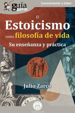 GUÍABURROS: EL ESTOICISMO COMO FILOSOFÍA DE VIDA SU ENSEÑANZA Y PRÁCTICA | 9788419129994 | ZARCO, JULIO