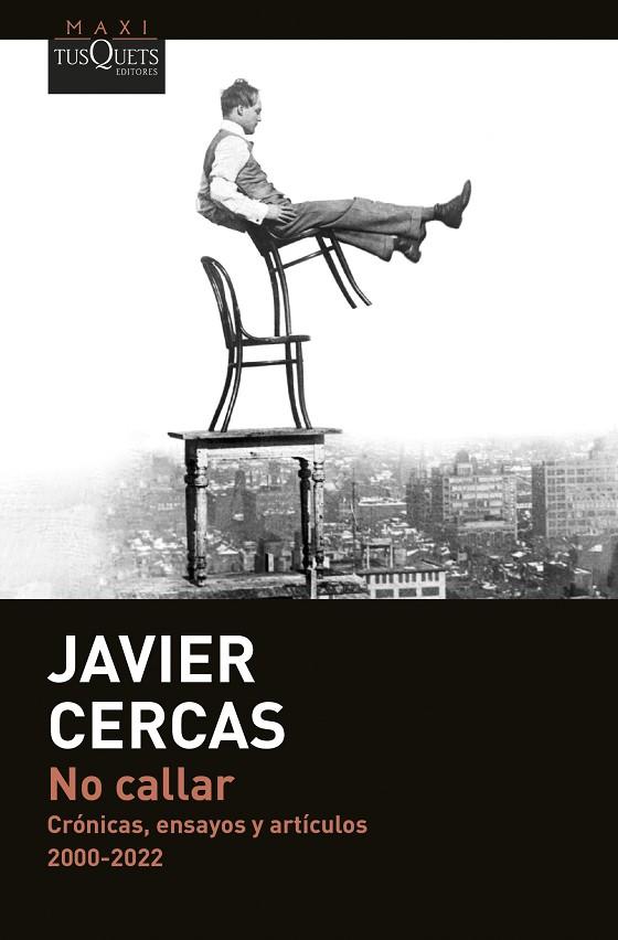 NO CALLAR. CRÓNICAS, ENSAYOS Y ARTÍCULOS. 2000-2022 | 9788411074360 | CERCAS, JAVIER