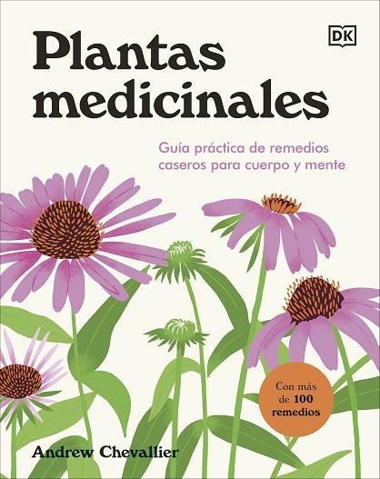 PLANTAS MEDICINALES. GUÍA PRÁCTICA DE REMEDIOS CASEROS PARA CUERPO Y MENTE. CON MAS DE 100 REMEDIOS | 9780241705575 | CHEVALLIER, ANDREW