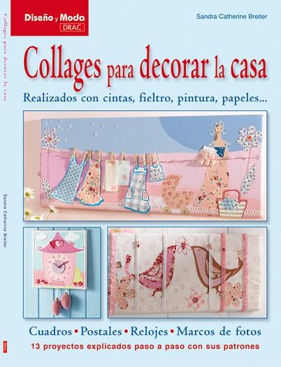 COLLAGES PARA DECORAR LA CASA. RELAIZADOS CON CINTAS,FIELTRO, PINTURA,PAPELES... | 9788498741810 | BREITER,SANDRA CATHERINE