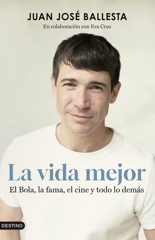 LA VIDA MEJOR. EL BOLA, LA FAMA, EL CINE Y TODO LO DEMÁS | 9788423365845 | BALLESTA MUÑOZ, JUAN JOSÉ