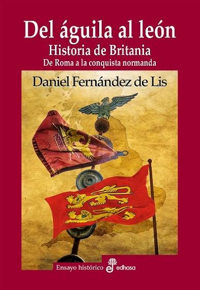 DEL ÁGUILA AL LEÓN HISTORIA DE BRITANIA. DE ROMA A LA CONQUISTA NORMANDA | 9788435027687 | FERNÁNDEZ DE LIS, DANIEL