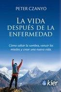 LA VIDA DESPUÉS DE LA ENFERMEDAD. CÓMO SALTAR LA SOMBRA, VENCER LOS MIEDOS Y CREAR UNA NUEVA VIDA | 9788417581947 | CZANYO, PETER