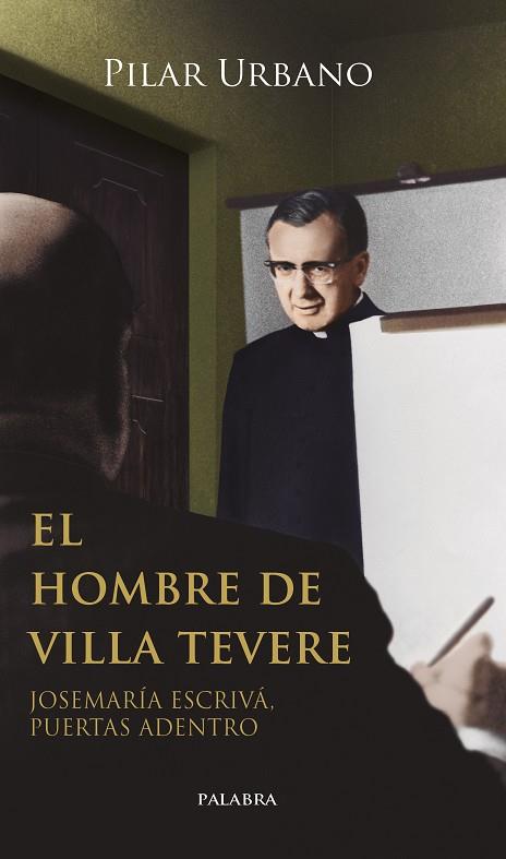 EL HOMBRE DE VILLA TEVERE JOSEMARÍA ESCRIVÁ, PUERTAS ADENTRO | 9788490619445 | URBANO, PILAR