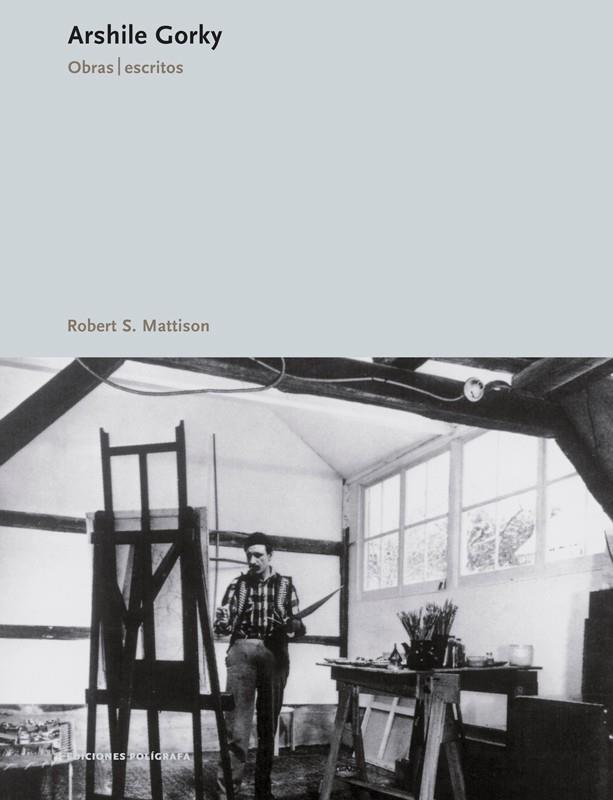 ARSHILE GORKY. OBRAS, ESCRITOS | 9788434312227 | MATTISON,ROBERT S.