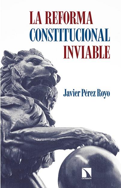 REFORMA CONSTITUCIONAL INVIABLE | 9788490970553 | PEREZ ROYO,JAVIER