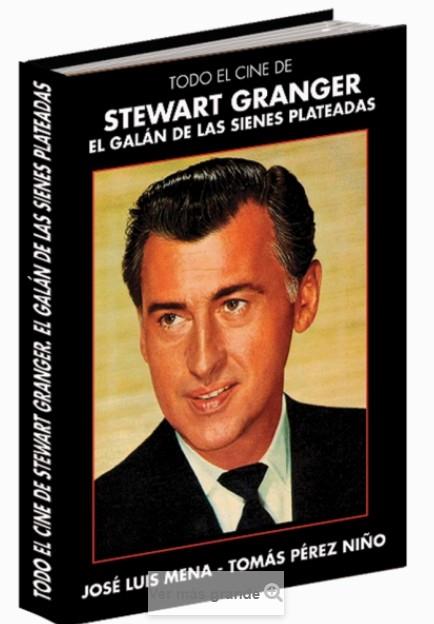 TODO EL CINE DE STEWART GRANGER. EL GALÁN DE LAS SIENES PLATEADAS | 9788494851025 | JOSÉ LUIIS MENA, TOMÁS PÉREZ NIÑO