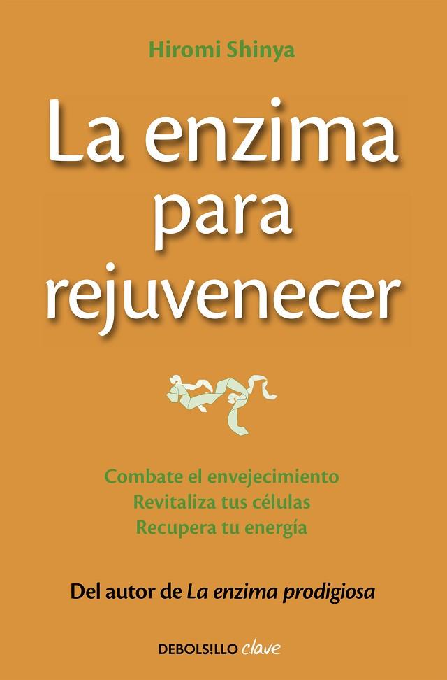 LA ENZIMA PARA REJUVENECER. COMBATE EL ENVEJECIMIENTO, REVITALIZA TUS CÉLULAS, RECUPERA TU ENERGÍA | 9788466330282 | SHINYA, DR. HIROMI