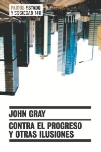 CONTRA EL PROGRESO Y OTRAS ILUSIONES | 9788449319181 | GRAY,JOHN