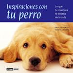 INSPIRACIONES CON TU PERRO LO QUE TU MASCOTA TE ENSEÑA DE LA VIDA | 9788475564265 | DOÑATE,ANGELES MOREN,PATRICIA