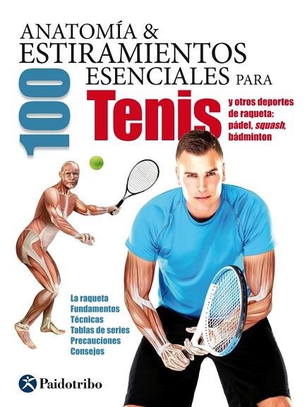 ANATOMIA Y 100 ESTIRAMIENTOS ESENCIALES PARA TENIS Y OTROS DEPORTES DE RAQUETA: PADEL, SQUASH, BADMINTON | 9788499105994 | SEIJAS ALBIR, GUILLERMO