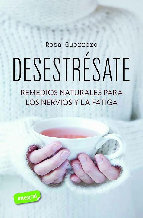 DESESTRÉSATE REMEDIOS NATURALES PARA EL ESTRÉS Y LA FATIGA | 9788491181460 | GUERRERO, ROSA