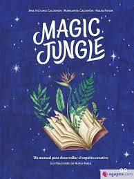 MAGIC JUNGLE. UN MANUAL PARA DESARROLLAR EL ESPÍRITU CREATIVO | 9788425233470 | ANA VICTORIA CALDERÓN