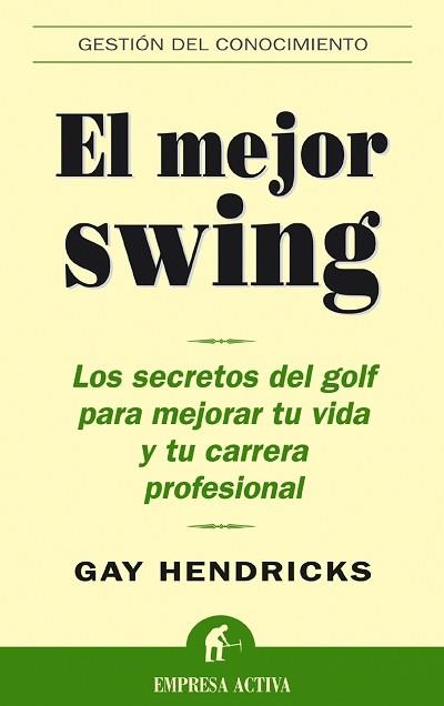 MEJOR SWING. LOS SECRETOS DEL GOLF PARA MEJORAR TU VIDA Y TU CARRERA PROFESIONAL | 9788495787545 | HENDRICKS,GAY