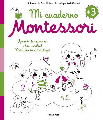 MI CUADERNO MONTESSORI APRENDE LOS NUMEROS Y LAS VOCALES, DESCUBRE LA NATURALEZA 3 AÑOS | 9788408154990 | KIRCHNER,MARIE MAUBERT,NICOLE