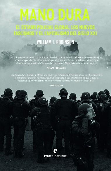 MANO DURA EL ESTADO POLICIAL GLOBAL, LOS NUEVOS FASCISMOS Y EL CAPITALISMO DEL SIGLO XXI | 9788419158529 | ROBINSON, WILLIAM I.