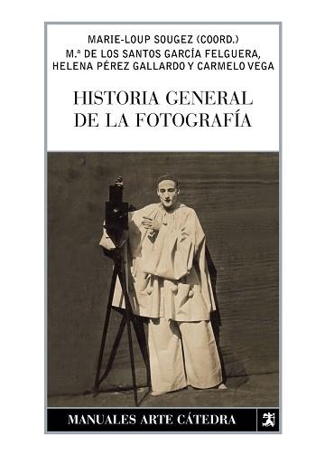 HISTORIA GENERAL DE LA FOTOGRAFIA | 9788437623443 | SOUGEZ,MARIE-LOUP GARCIA FELGUERA,Mª DE LOS PEREZ GALLARDO,HELENA VEGA,CARMELO