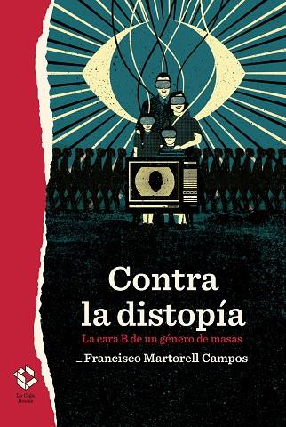 CONTRA LA DISTOPÍA. LA CARA B DE UN GÉNERO DE MASAS | 9788417496548 | MARTORELL CAMPOS, FRANCISCO