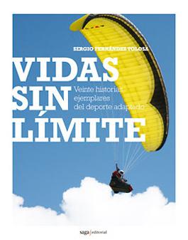 VIDAS SIN LIMITE. VEINTE HISTORIAS EJEMPLARES DEL DEPORTE ADAPTADO | 9788493770471 | FERNANDEZ TOLOSA,SERGIO