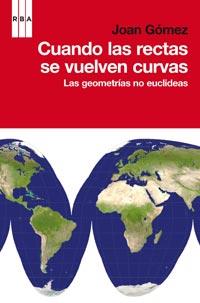 CUANDO LAS RECTAS SE VUELVEN CURVAS. LA GEOMETRIAS NO EUCLIDEAS | 9788498678567 | GOMEZ,JOAN