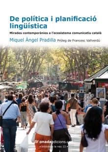 DE POLITICA I PLANIFICACIO LINGUISTICA. MIRADES CONTEMPORANIES A L´ESCOSISTEMA COMUNITARI CATALA | 9788415221074 | PRADILLA,M.A.