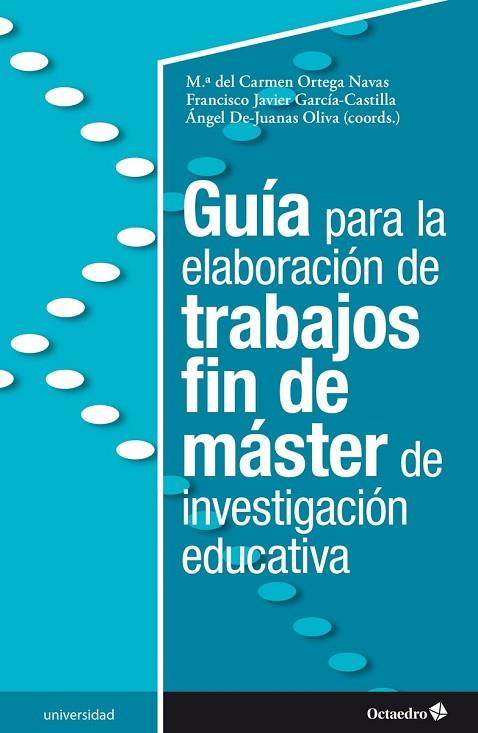 GUÍA PARA LA ELABORACIÓN DE TRABAJOS FIN DE MÁSTER DE INVESTIGACIÓN EDUCATIVA | 9788418348877 | ORTEGA NAVAS, MARÍA DEL CARMEN/GARCÍA-CASTILLA, FRANCISCO JAVIER/DE JUANAS OLIVA, ÁNGEL