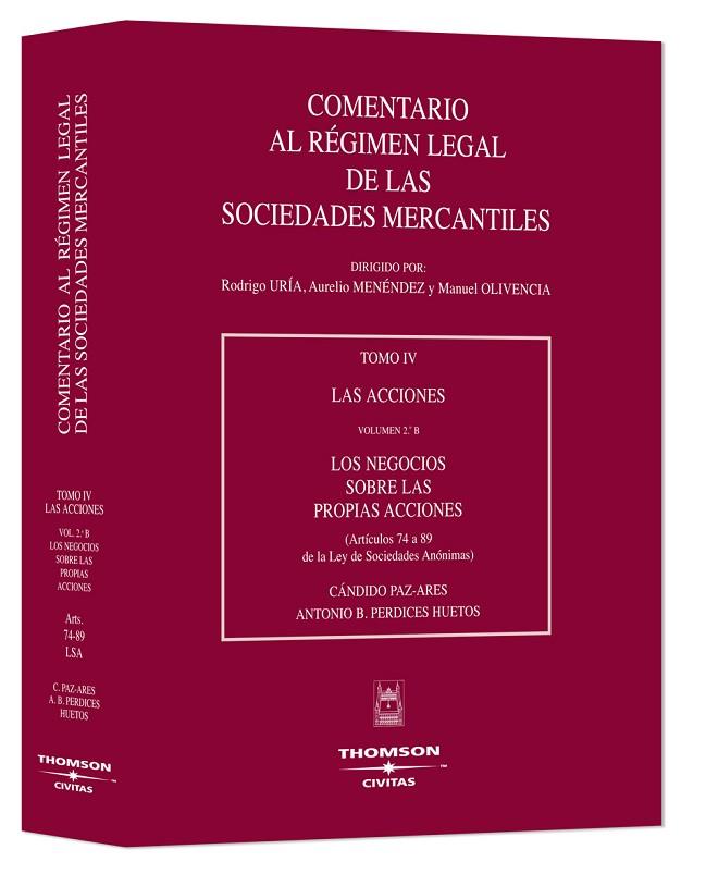 COMENTARIO AL REGIMEN LEGAL DE LAS SOCIEDADES MERCANTILES  TOMO 4 VOL.2º B LAS ACCIONES, LOS NEGOCIOS SOBRE LAS PROPIAS ACCIONES (ARTICULOS 74 A 89 DE | 9788447019762 | PAZ-ARES,CANDIDO PERDICES HUETOS,ANTONIO B.