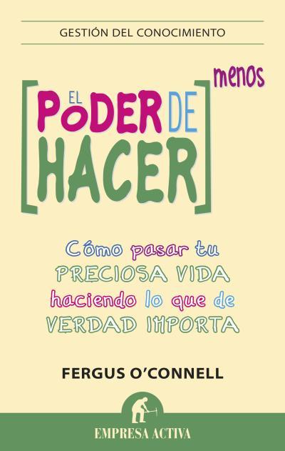 PODER DE HACER MENOS. COMO PASAR TU PRECIOSA VIDA HACIENDO LO QUE DE VERDAD IMPORTA | 9788492921003 | O,CONNELL,FERGUS