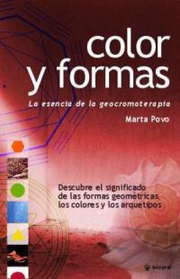 COLOR Y FORMA LA ESENCIA DE LA GEOCROMOTERAPIA | 9788478712441 | POVO,MARTA