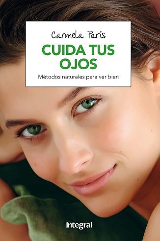 CUIDA TUS OJOS. MÉTODOS NATURALES PARA MEJORAR LA VISION | 9788491180784 | PARIS RUBIO, CARMELA