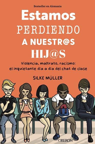 ESTAMOS PERDIENDO A NUESTROS HIJOS. VIOLENCIA, MALTRATO, RACISMO: EL INQUIETANTE DÍA A DÍA DEL CHAT DE CLASE | 9788441549661 | MÜLLER, SILKE