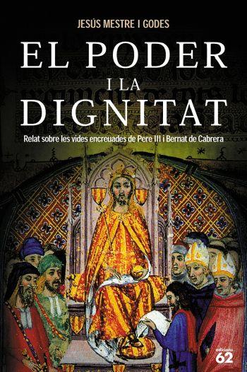 PODER I LA DIGNITAT RELAT DE LES VIDES DE PERE III I BERNAT DE CABRERA | 9788429756500 | MESTRE I GODES,JESUS