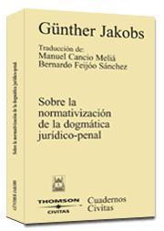 SOBRE LA NORMATIVIZACION DE LA DOGMATICA JURIDICO-PENAL | 9788447020621 | JAKOBS,GUNTHER