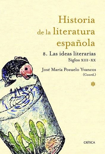 HISTORIA DE LA LITERATURA ESPAÑOLA 8. LAS IDEAS LITERARIAS SIGLOS XIII-XX | 9788498922370 | POZUELO YVANCOS,JOSE MARIA