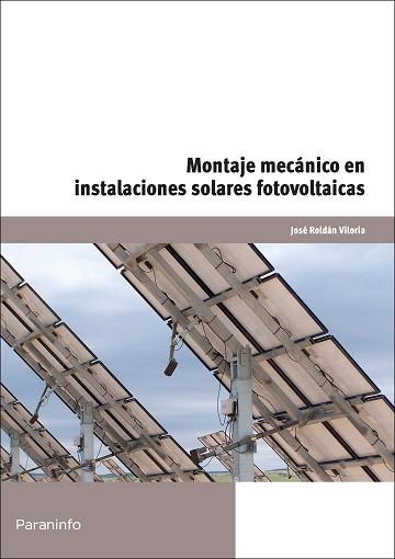 MONTAJE MECANICO EN INSTALACIONES SOLARES FOTOVOLTAICAS | 9788428381383 | ROLDAN VILORIA,JOSE