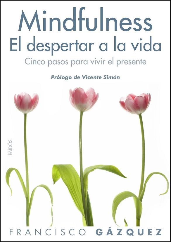 MINDFULNESS. EL DESPERTAR DE LA VIDA. CINCO PASOS PARA VIVIR EL PRESENTE | 9788449327469 | GAZQUEZ,FRANCISCO