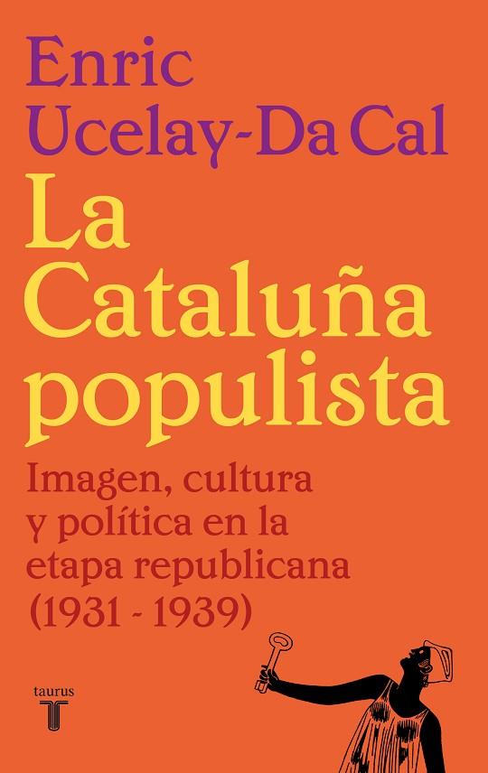 LA CATALUÑA POPULISTA. IMAGEN, CULTURA Y POLÍTICA EN LA ETAPA REPUBLICANA (1931-1939) | 9788430626526 | UCELAY-DA CAL, ENRIC