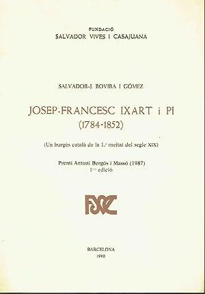 JOSEP FRANCESC IXART I PI 1784-1852. UN BURGUES CATALA DE LA 1ª MEITAT DEL SEGLE XIX | 9788423204137 | ROVIRA I GOMEZ,SALVADOR